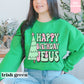 Happy Birthday Jesus Sweatshirt