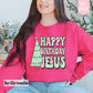 Happy Birthday Jesus Sweatshirt