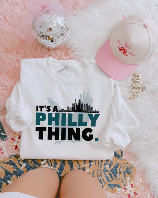 IT'S A PHILLY THING SWEATSHIRT
